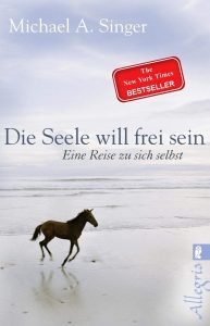Die besten Bücher zur Persönlichkeitsentwicklung: Michael A. Singer - Die Seele will frei sein Buchempfehlung