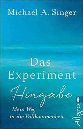 Die besten Bücher zur Persönlichkeitsentwicklung: Michael A. Singer - Das Experiment Hingabe - Mein Weg in die Vollkommenheit Buchempfehlung