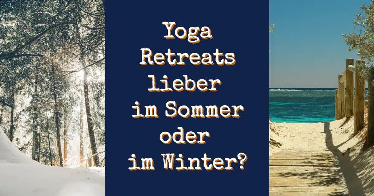 Yoga Retreats im Sommer oder im Winter?
