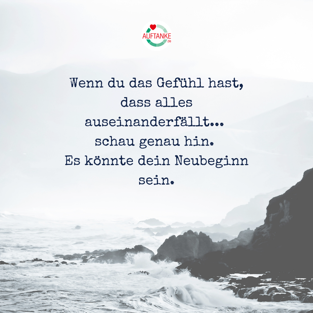 Wenn du das Gefühl hast, dass alles auseinanderfällt... schau genau hin. Es könnte dein Neubeginn sein